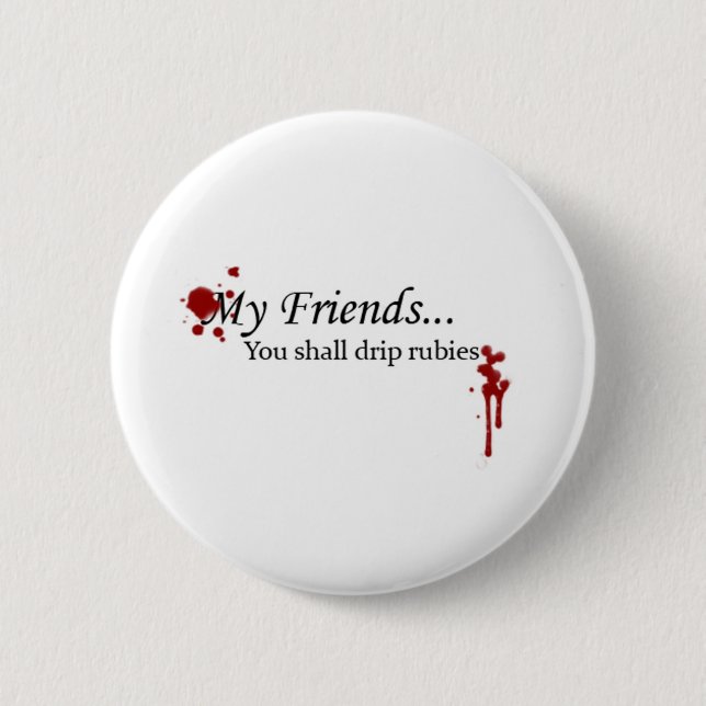You Shall Drip Rubies 6 Cm Round Badge (Front)