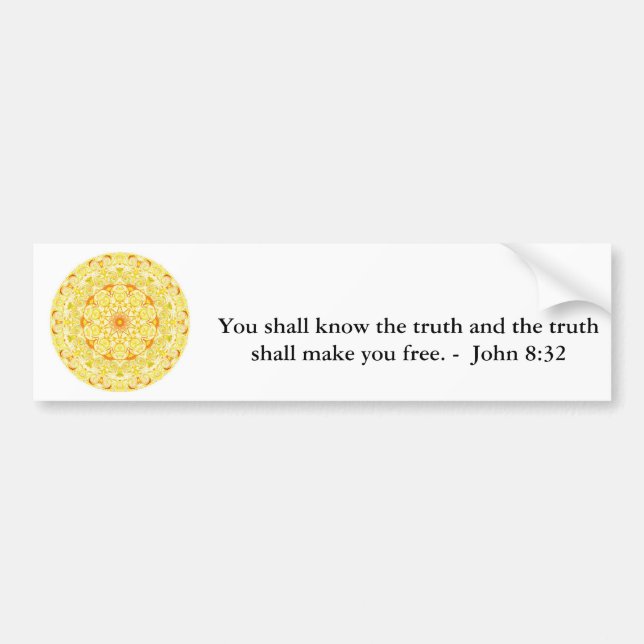 You shall know the truth and the truth shall...... bumper sticker (Front)