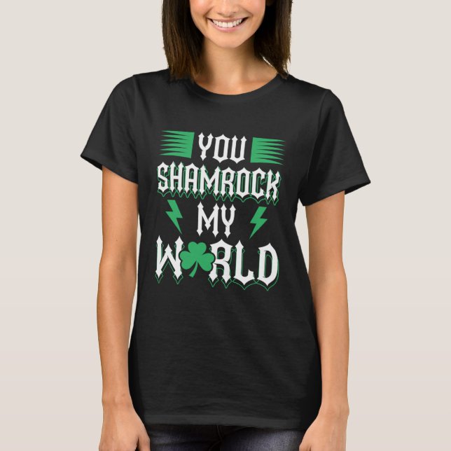 You Shamrock My World St Patricks Day T-Shirt (Front)