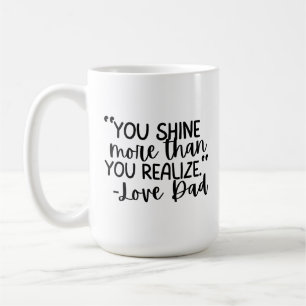 “You Shine More Than You Realise – Love Dad” Coffee Mug