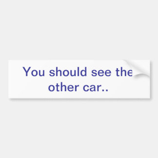 You shoud see the other car bumper sticker