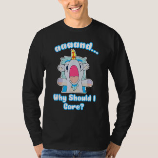 You Should Ask Why Should I Care T-Shirt