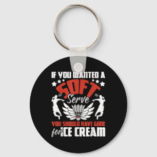 You Should Have Gone For Ice Cream - Badminton Pla Key Ring