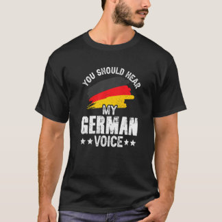 You Should Hear My German Voice Teacher Germany Sc T-Shirt