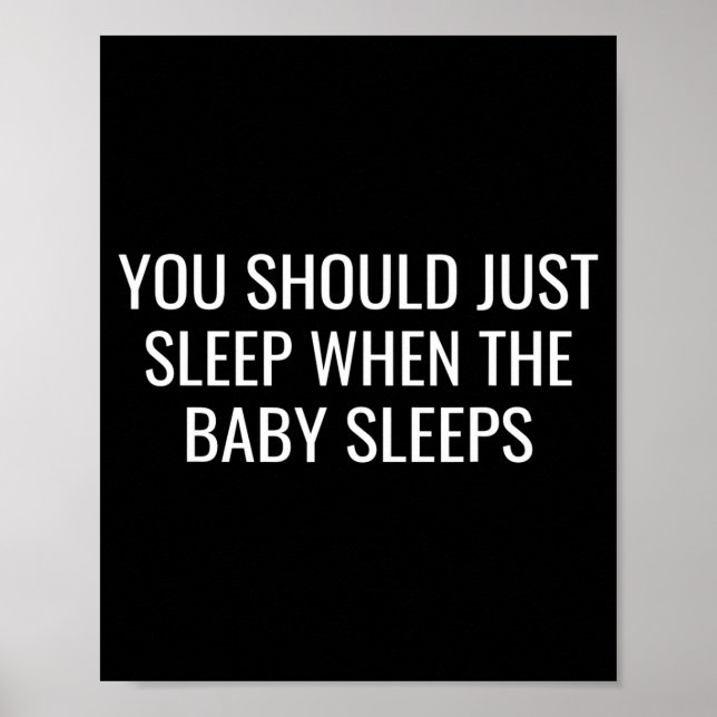 You Should Just Sleep When The Baby Funny New Pare Poster (Front)
