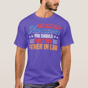 You Should Meet My Father In Law Family  T-Shirt