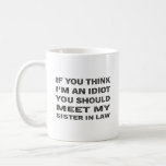 You Should Meet My Sister In Law Coffee Mug<br><div class="desc">Meaningful yet practical gifts for beloved ones on birthday,  Christmas,  housewarming day,  Father's Day,  Mother's Day,  Valentine's Day,  etc.</div>