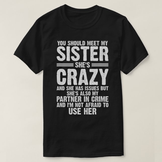 You Should Meet My Sister She's Crazy  T-Shirt (Design Front)