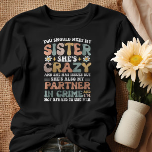 You Should Meet My Sister She's Crazy With Issues T-Shirt