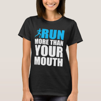 You Should Run More Than Your Mouth Runner Running T-Shirt