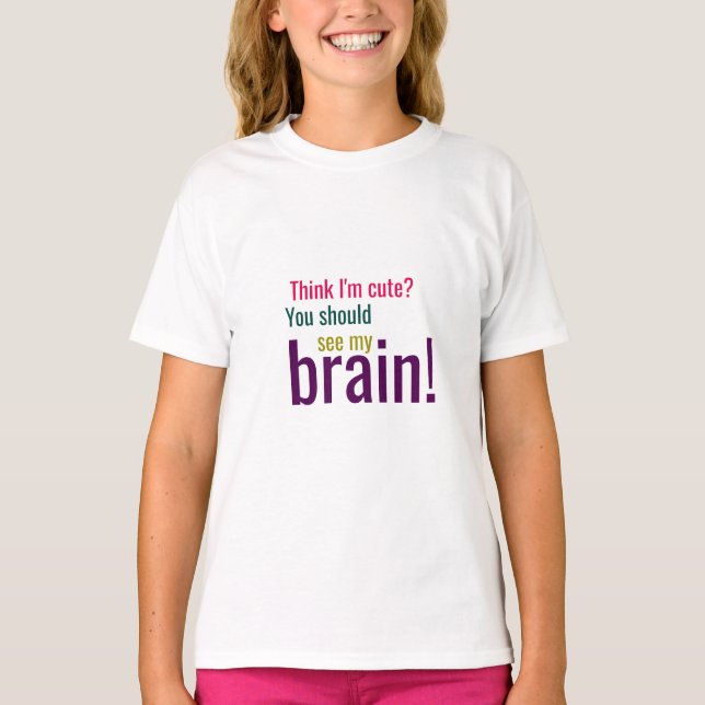 You Should See My Brain! T-Shirt (Front)