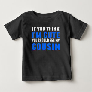 You Should See My Cousin Baby T-Shirt