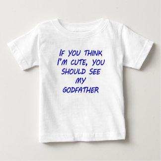 You Should See My Godfather Baby T-Shirt