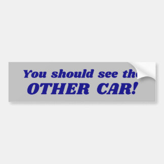 "You should see the OTHER CAR!" Bumper Sticker