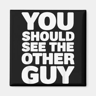 You Should See The Other Guy T-Shirt3 Magnet