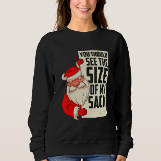 You should see the size of my sack Festive Holiday Sweatshirt