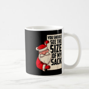 You Should See The Size Of My Sack Funny Santa Chr Coffee Mug