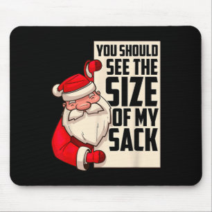 You Should See The Size Of My Sack Funny Santa Chr Mouse Pad