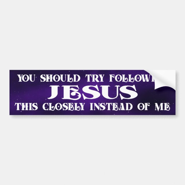 You Should Try Following Jesus - Bumper Sticker (Front)