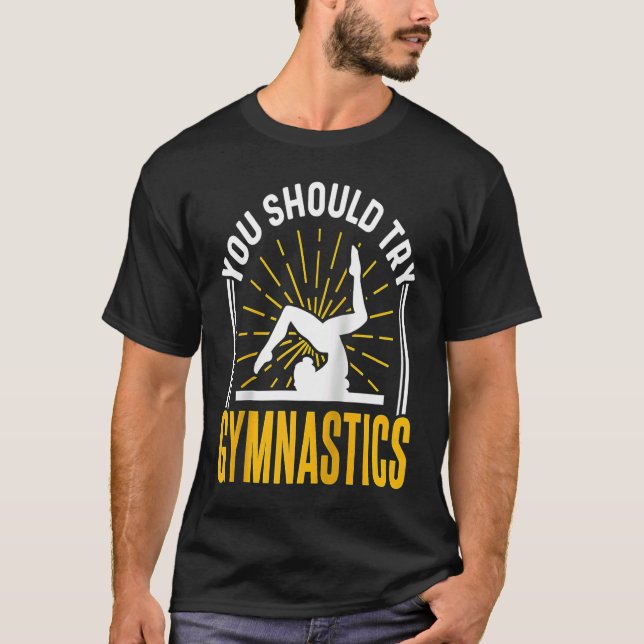 You Should Try Gymnastics Sports Gymnasts Gymnast  T-Shirt (Front)