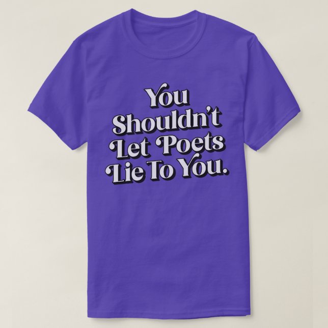 You shouldnt let poets lie to you 1 T-Shirt (Design Front)