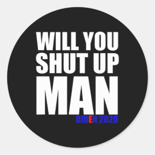 You Shut Up Man Biden For President 2020 1 Classic Round Sticker