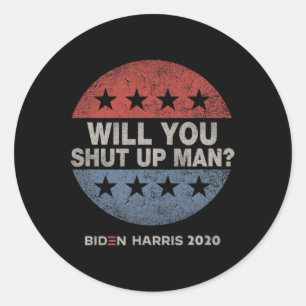 You Shut Up Man - Biden - Harris 2020 Classic Round Sticker