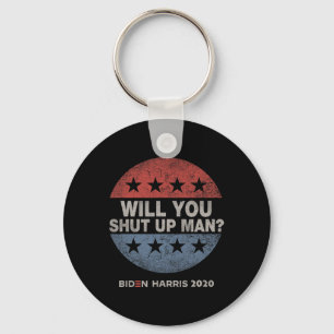 You Shut Up Man - Biden - Harris 2020 Key Ring