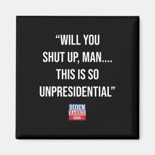 You Shut Up Man This Is So Unpresidential Biden Ha Magnet