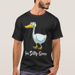 You Silly Goose Funny Bird Smiling T-Shirt