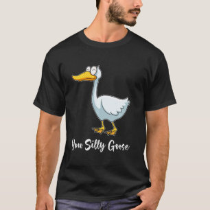 You Silly Goose  Funny Bird Smiling T-Shirt