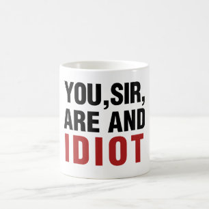 You Sir are AND Idiot Coffee Mug
