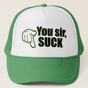 You sir, suck! trucker hat