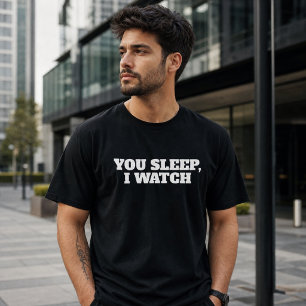 You Sleep I Watch Funny T-Shirt
