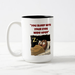 "You Sleep With Your Eyes Open" Funny Coffee Mug