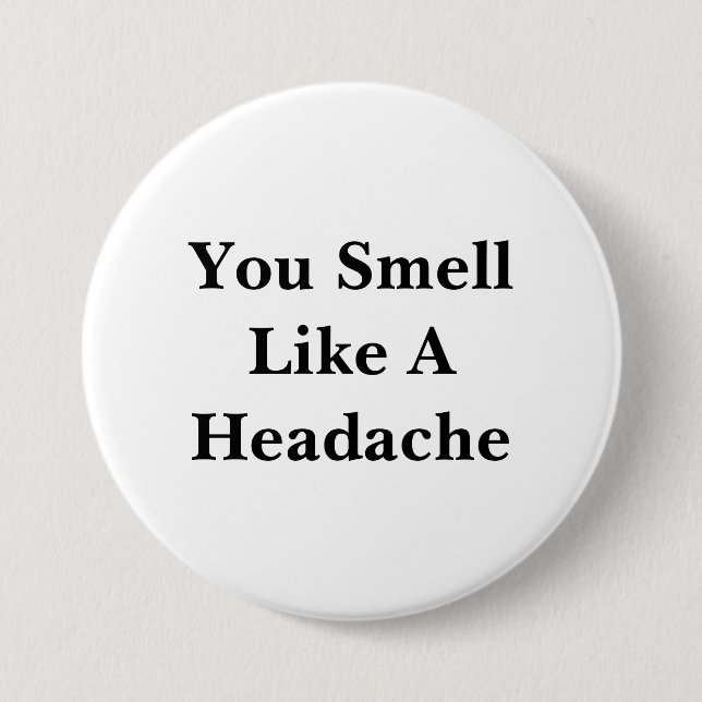 You Smell Like A Headache 7.5 Cm Round Badge (Front)