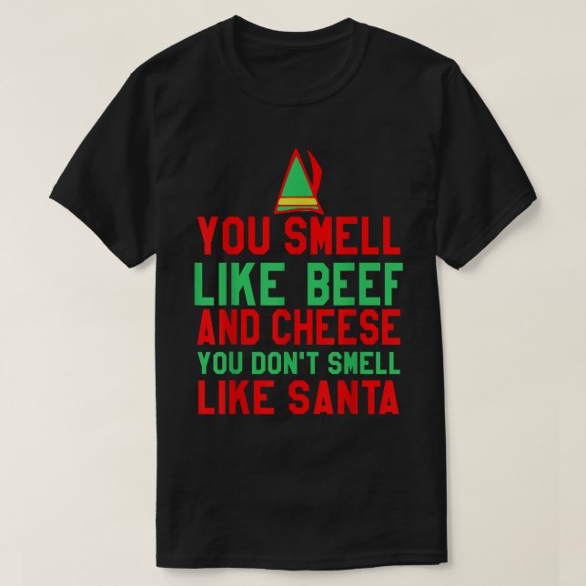 You Smell Like Beef And Cheese Dont Smell Like San T-Shirt (Design Front)