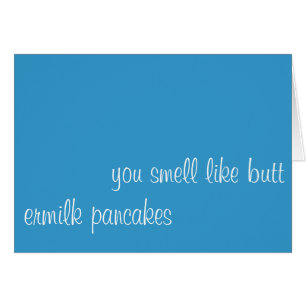 you smell like butt