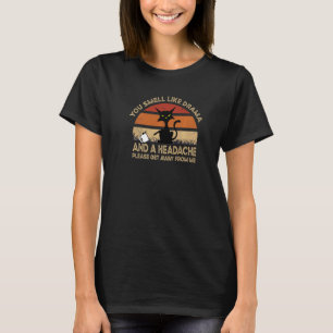 You Smell Like Drama And A Headache Coffee Ca T-Shirt