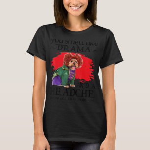 You Smell Like Drama And A Headache Dog T-Shirt