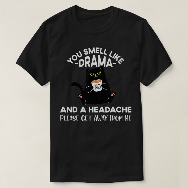 You Smell Like Drama And A Headache Funny Cat Coff T-Shirt (Design Front)