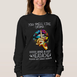 You Smell Like Drama And A Headache Please Away  L Sweatshirt
