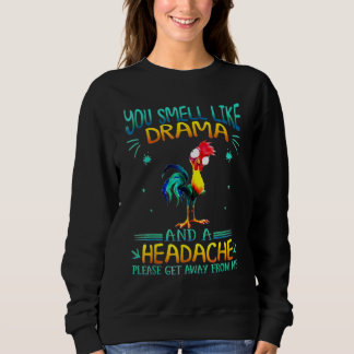 You Smell Like Drama And A Headache Please Get  Ch Sweatshirt