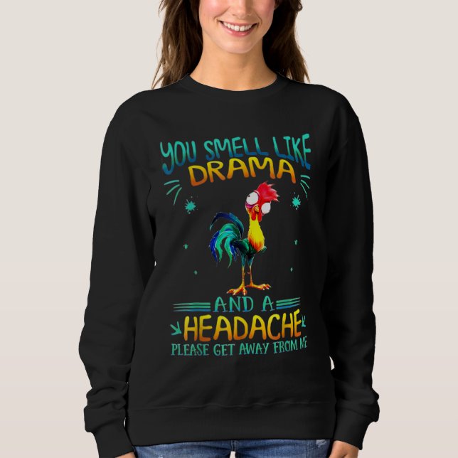 You Smell Like Drama And A Headache Please Get  Ch Sweatshirt (Front)