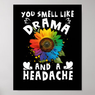 You Smell Like Drama And A Headache Poster