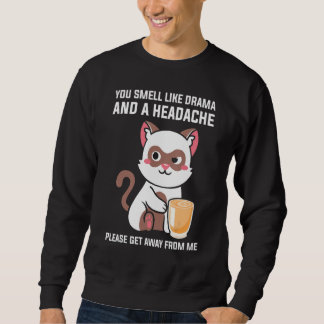 You Smell Like Drama Headache Please Get Away From Sweatshirt