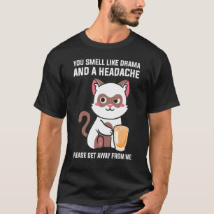 You Smell Like Drama Headache Please Get Away From T-Shirt