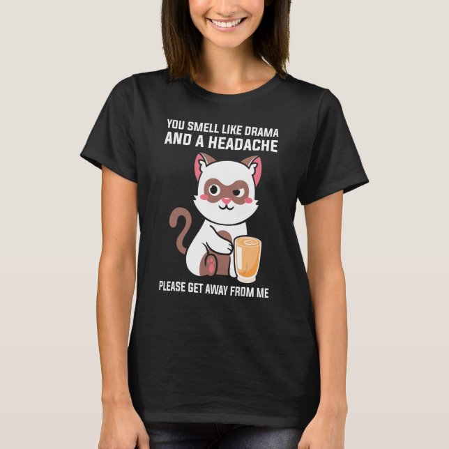 You Smell Like Drama Headache Please Get Away From T-Shirt (Front)