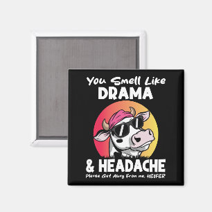 You Smell Like Drama Headache Sarcastic Cow Gifts Magnet