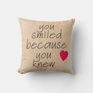 YOU SMILED BECAUSE YOU KNEW Pillow